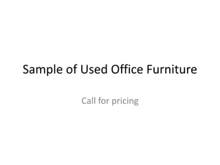 Sample of Used Office Furniture
Call for pricing

 