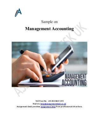 Toll Free No. +44 203 8681 670
Mail Us: help@assignmentdesk.co.uk
Assignment desk provides assignment help from professional UK writers.
Sample on
Management Accounting
 