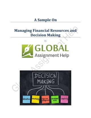A Sample On
Managing Financial Resources and
Decision Making
By
 