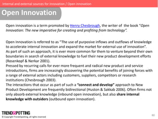 © Copyright TrendsSpotting, all rights reserved
Open Innovation
80
Open innovation is a term promoted by Henry Chesbrough,...