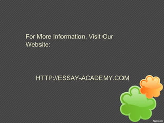 For More Information, Visit Our
Website:
HTTP://ESSAY-ACADEMY.COM
 