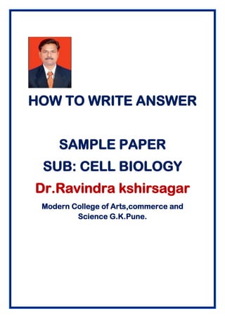 HOW TO WRITE ANSWER
SAMPLE PAPER
SUB: CELL BIOLOGY
Dr.Ravindra kshirsagar
Modern College of Arts,commerce and
Science G.K.Pune.
 