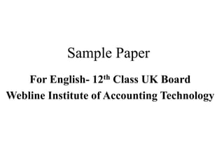 Sample Paper
For English- 12th Class UK Board
Webline Institute of Accounting Technology
 