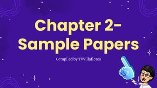 Chapter 2-
Sample Papers
Compiled by TVVillaflores
 
