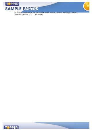 (e) This is because of exceptionally small size of Lithium and high charge
to radius ratio of Li+
. (1 mark)
 