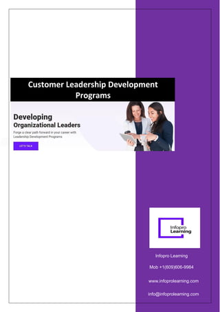 info@infoprolearning.com
Infopro Learning
Mob +1(609)606-9984
www.infoprolearning.com
Customer Leadership Development
Programs
 