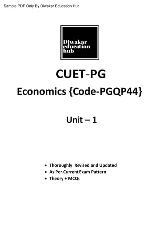 Unit – 1
Economics {Code-PGQP44}
CUET-PG
 Thoroughly Revised and Updated
 As Per Current Exam Pattern
 Theory + MCQs
Sample PDF Only By Diwakar Education Hub
 