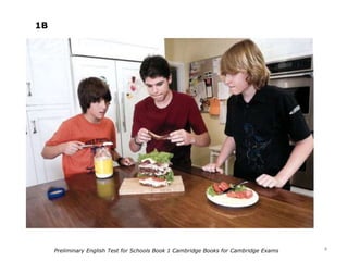 4
1B
Preliminary English Test for Schools Book 1 Cambridge Books for Cambridge Exams
 