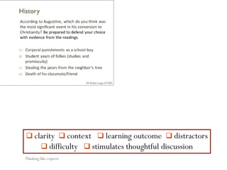  clarity  context  learning outcome  distractors
 difficulty  stimulates thoughtful discussion
Thinking like experts
 