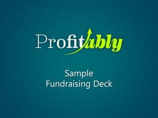 Sample
Fundraising Deck
 