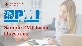Sample PMP Exam
Questions
 