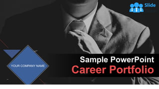 Sample PowerPoint
Career Portfolio
YOUR COMPANY NAME
 