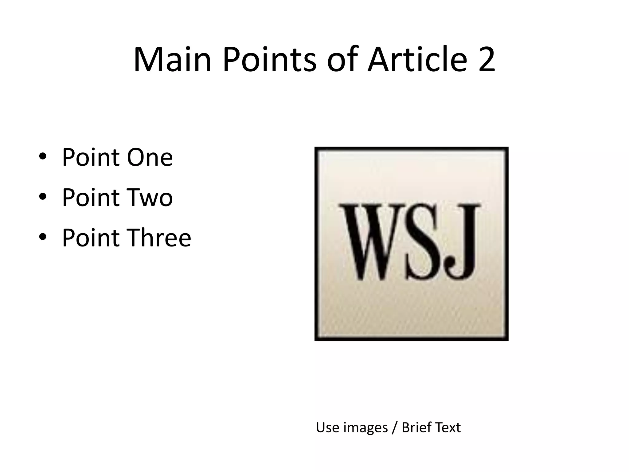 Main Points of Article 2
• Point One
• Point Two
• Point Three
Use images / Brief Text