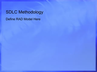 SDLC Methodology Define RAD Model Here 