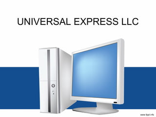 UNIVERSAL EXPRESS LLC
 