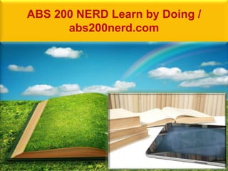 ABS 200 NERD Learn by Doing /
abs200nerd.com
 