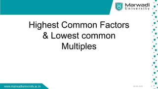 05-03-2019 1
Highest Common Factors
& Lowest common
Multiples
 