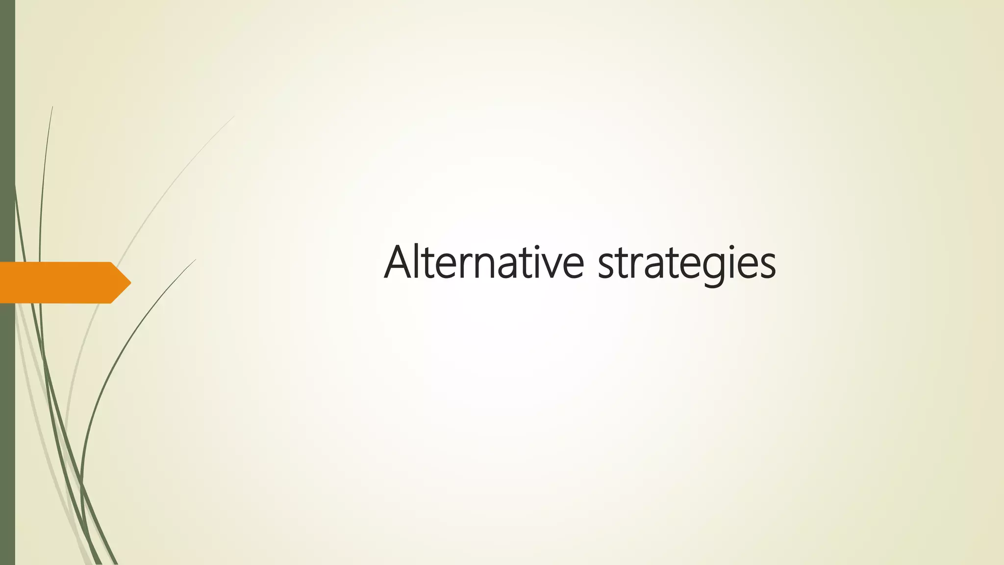 Alternative strategies
 