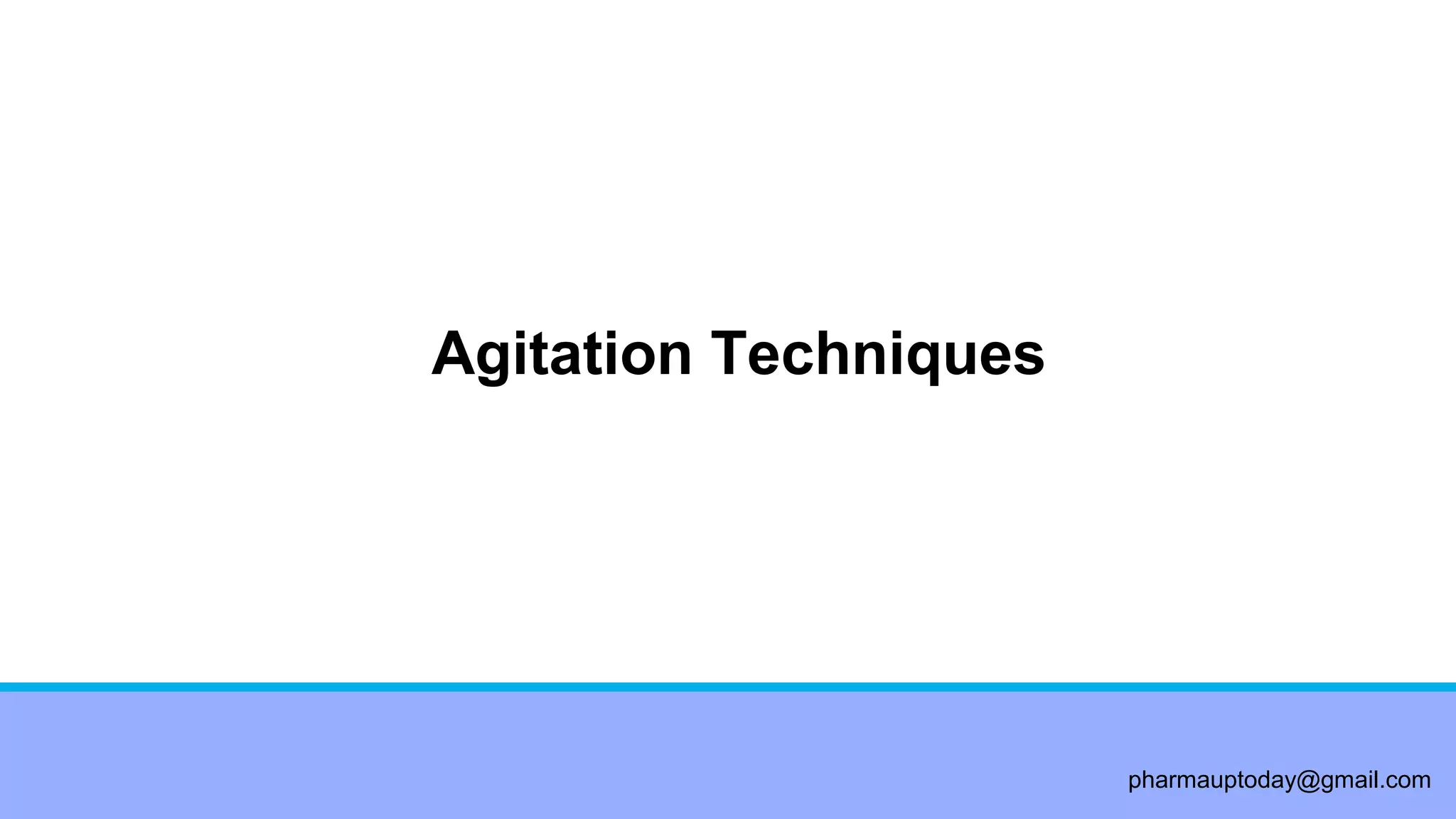 pharmauptoday@gmail.com
Agitation Techniques
 