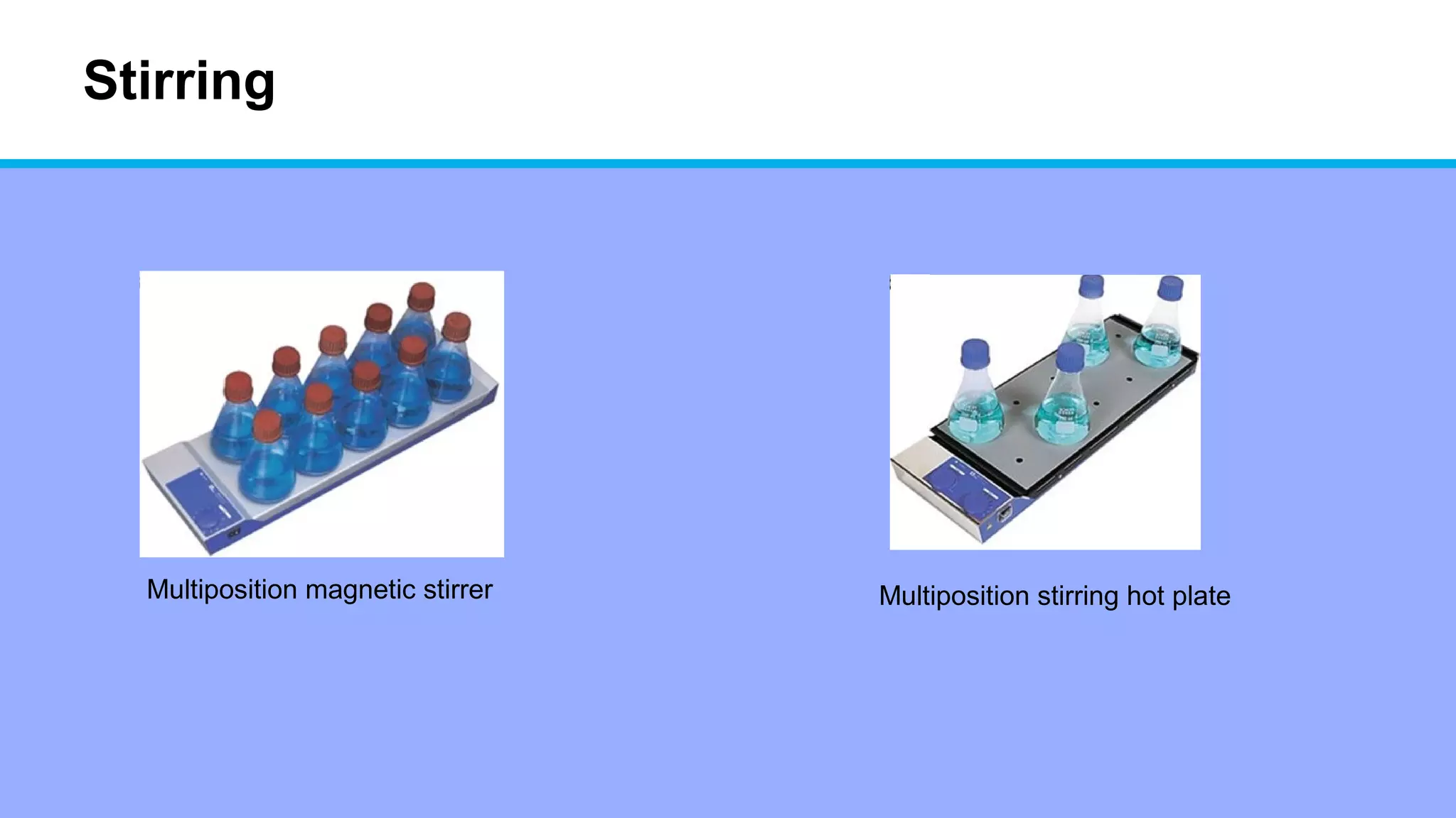 Stirring
Multiposition magnetic stirrer Multiposition stirring hot plate
 