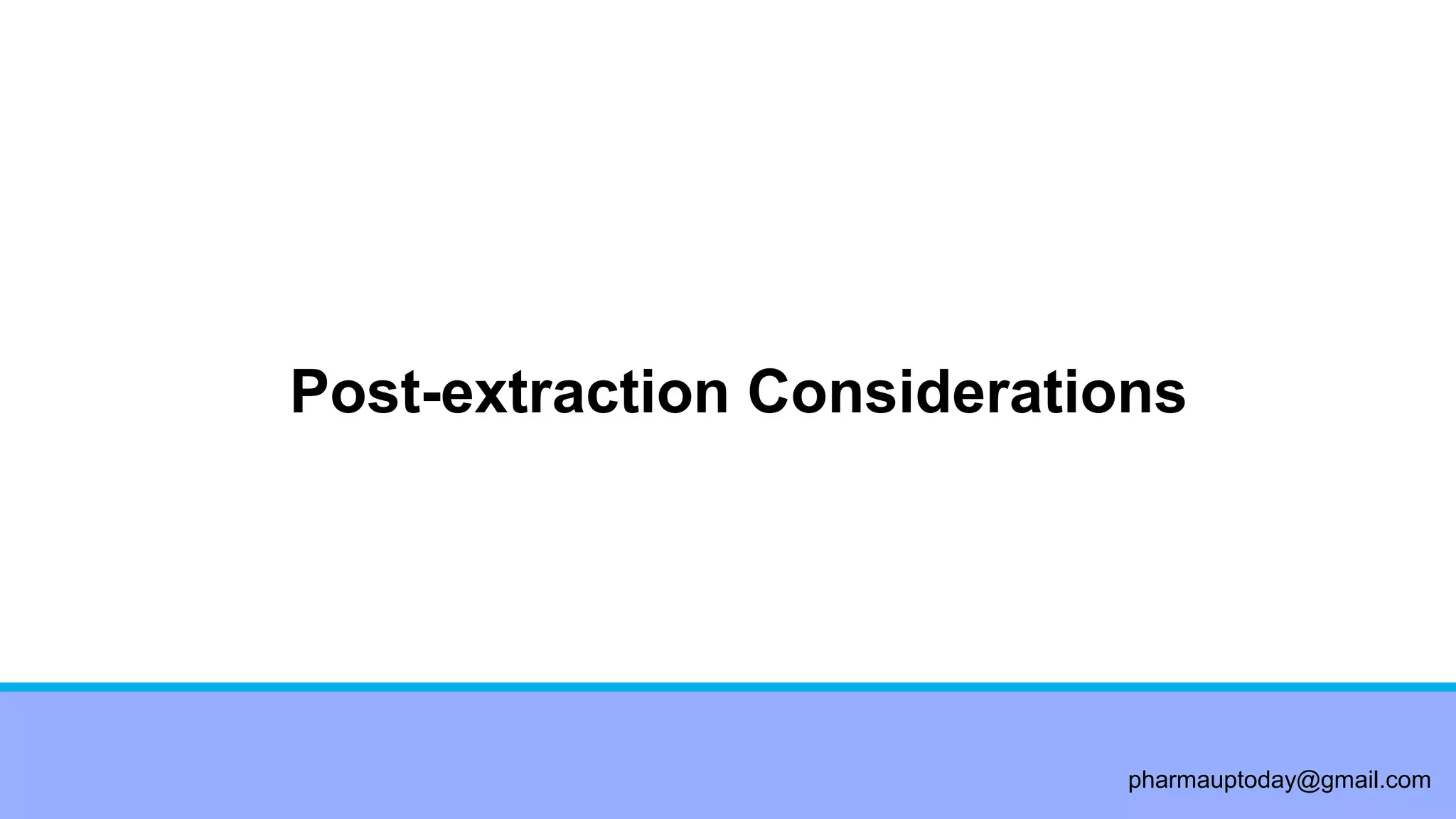 pharmauptoday@gmail.com
Post-extraction Considerations
 