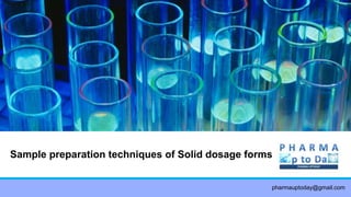 Sample preparation techniques of Solid dosage forms
pharmauptoday@gmail.com
 