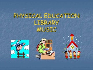 PHYSICAL EDUCATIONLIBRARY MUSIC 