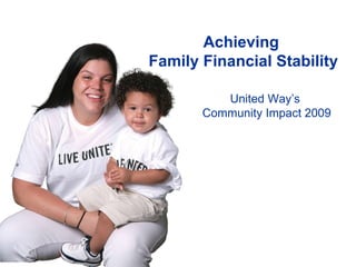 Achieving  Family Financial Stability United Way’s  Community Impact 2009 