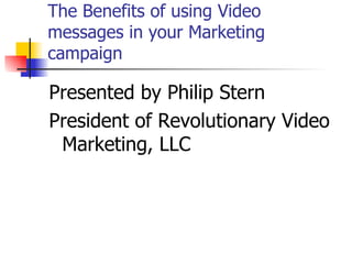 The Benefits of using Video messages in your Marketing campaign ,[object Object],[object Object]