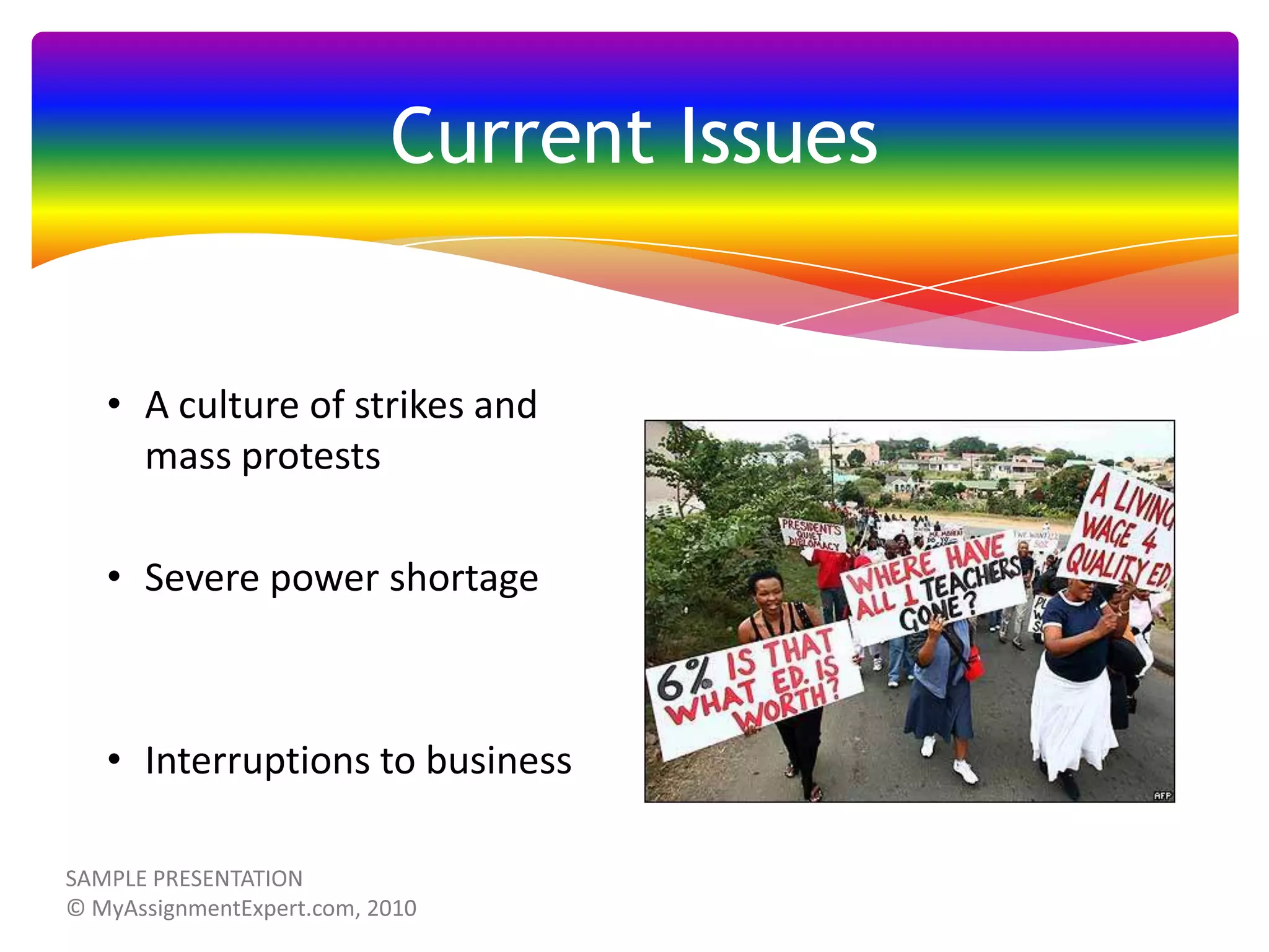 Current Issues

• A culture of strikes and
mass protests
• Severe power shortage

• Interruptions to business

 