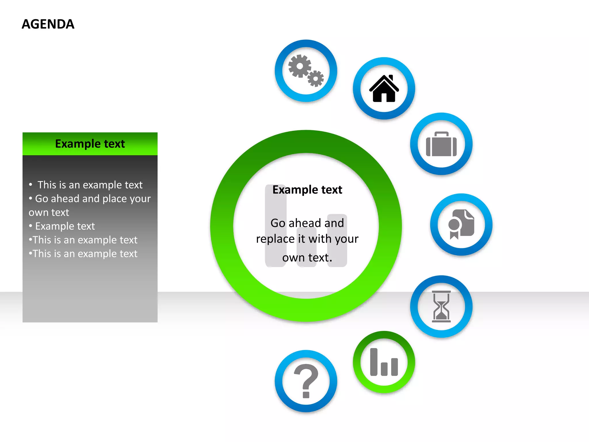 Example text
Go ahead and
replace it with your
own text.
Example text
• This is an example text
• Go ahead and place your
own text
• Example text
•This is an example text
•This is an example text
AGENDA
 