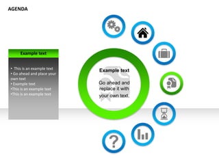 Example text
Go ahead and
replace it with
your own text.
Example text
• This is an example text
• Go ahead and place your
own text
• Example text
•This is an example text
•This is an example text
AGENDA
 