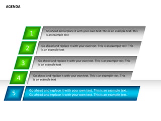 5
Go ahead and replace it with your own text. This is an example text.
Go ahead and replace it with your own text. This is an example text.
1
2
3
4 Go ahead and replace it with your own text. This is an example text. This
is an example text
AGENDA
Go ahead and replace it with your own text. This is an example text. This
is an example text
Go ahead and replace it with your own text. This is an example text. This
is an example text
Go ahead and replace it with your own text. This is an example text. This
is an example text
 