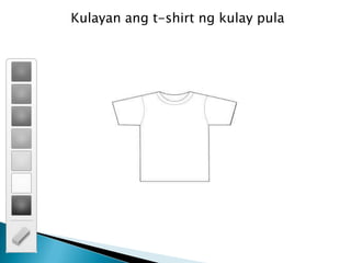 Kulayan ang t-shirt ng kulay pula
 