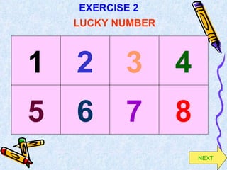 1 2 3 5 6 7 NEXT EXERCISE 2 LUCKY NUMBER 4 8 