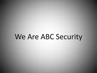 We Are ABC Security
 