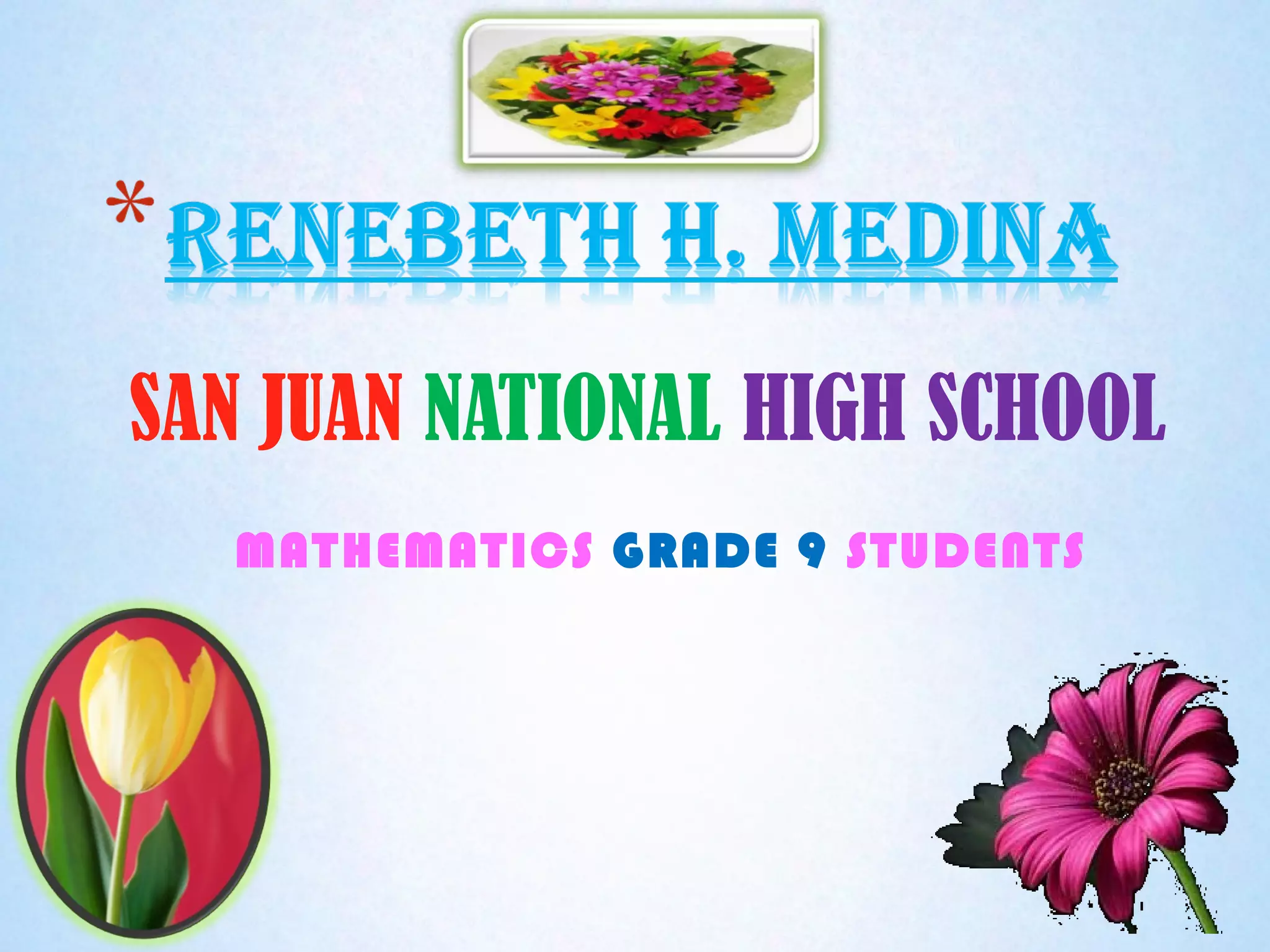 SAN JUAN NATIONAL HIGH SCHOOL
MATHEMATICS GRADE 9 STUDENTS