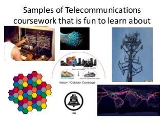 Samples of Telecommunications
coursework that is fun to learn about
 