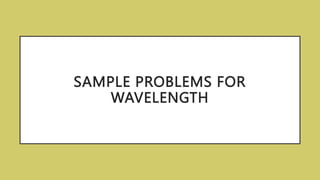 SAMPLE PROBLEMS FOR
WAVELENGTH
 