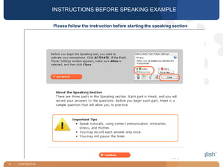 19 | CONFIDENTIAL
19
Please follow the instruction before starting the speaking section
INSTRUCTIONS BEFORE SPEAKING EXAMPLE
 