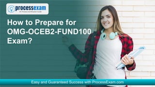 How to Prepare for
OMG-OCEB2-FUND100
Exam?
 