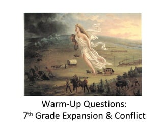Warm-Up Questions:
7th Grade Expansion & Conflict
 