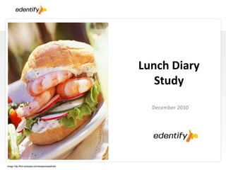 Lunch Diary
                                                            Study
                                                           December 2010




Image: http://find.myrecipes.com/recipes/recipefinder.
 