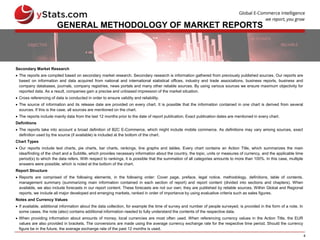 4
GENERAL METHODOLOGY OF MARKET REPORTS
Secondary Market Research
 The reports are compiled based on secondary market research. Secondary research is information gathered from previously published sources. Our reports are
based on information and data acquired from national and international statistical offices, industry and trade associations, business reports, business and
company databases, journals, company registries, news portals and many other reliable sources. By using various sources we ensure maximum objectivity for
reported data. As a result, companies gain a precise and unbiased impression of the market situation.
 Cross referencing of data is conducted in order to ensure validity and reliability.
 The source of information and its release date are provided on every chart. It is possible that the information contained in one chart is derived from several
sources. If this is the case, all sources are mentioned on the chart.
 The reports include mainly data from the last 12 months prior to the date of report publication. Exact publication dates are mentioned in every chart.
Definitions
 The reports take into account a broad definition of B2C E-Commerce, which might include mobile commerce. As definitions may vary among sources, exact
definition used by the source (if available) is included at the bottom of the chart.
Chart Types
 Our reports include text charts, pie charts, bar charts, rankings, line graphs and tables. Every chart contains an Action Title, which summarizes the main
idea/finding of the chart and a Subtitle, which provides necessary information about the country, the topic, units or measures of currency, and the applicable time
period(s) to which the data refers. With respect to rankings, it is possible that the summation of all categories amounts to more than 100%. In this case, multiple
answers were possible, which is noted at the bottom of the chart.
Report Structure
 Reports are comprised of the following elements, in the following order: Cover page, preface, legal notice, methodology, definitions, table of contents,
management summary (summarizing main information contained in each section of report) and report content (divided into sections and chapters). When
available, we also include forecasts in our report content. These forecasts are not our own; they are published by reliable sources. Within Global and Regional
reports, we include all major developed and emerging markets, ranked in order of importance by using evaluative criteria such as sales figures.
Notes and Currency Values
 If available, additional information about the data collection, for example the time of survey and number of people surveyed, is provided in the form of a note. In
some cases, the note (also) contains additional information needed to fully understand the contents of the respective data.
 When providing information about amounts of money, local currencies are most often used. When referencing currency values in the Action Title, the EUR
values are also provided in brackets. The conversions are made using the average currency exchange rate for the respective time period. Should the currency
figure be in the future, the average exchange rate of the past 12 months is used.
 