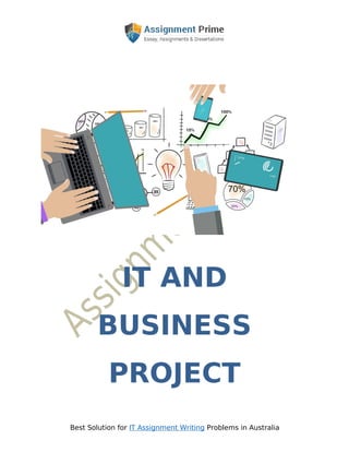 Best Solution for IT Assignment Writing Problems in Australia
IT AND
BUSINESS
PROJECT
 