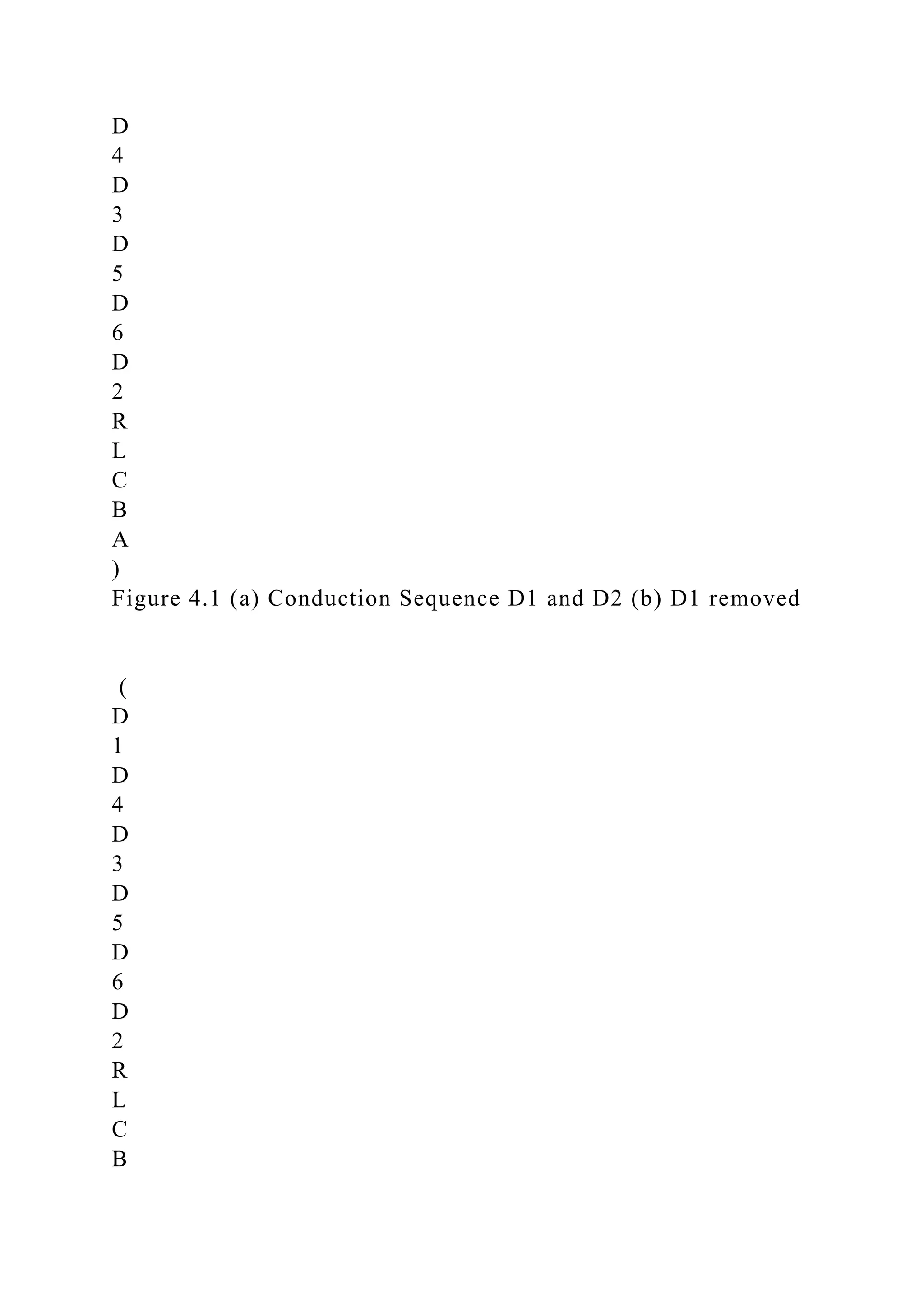 D
4
D
3
D
5
D
6
D
2
R
L
C
B
A
)
Figure 4.1 (a) Conduction Sequence D1 and D2 (b) D1 removed
(
D
1
D
4
D
3
D
5
D
6
D
2
R
L
C
B
 