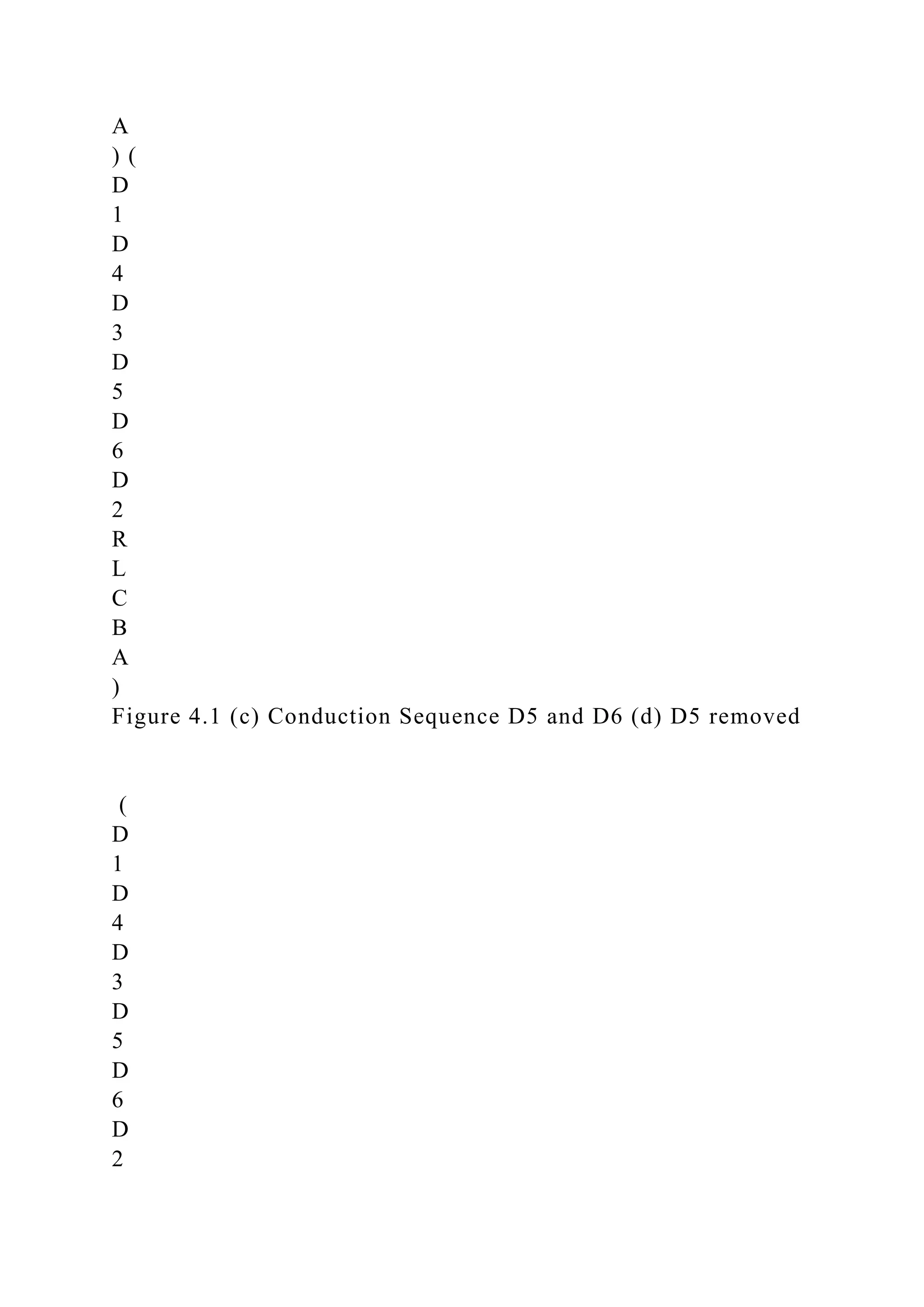 A
) (
D
1
D
4
D
3
D
5
D
6
D
2
R
L
C
B
A
)
Figure 4.1 (c) Conduction Sequence D5 and D6 (d) D5 removed
(
D
1
D
4
D
3
D
5
D
6
D
2
 