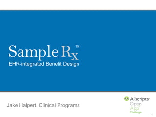 EHR-integrated Benefit Design




Jake Halpert, Clinical Programs
                                  1
 