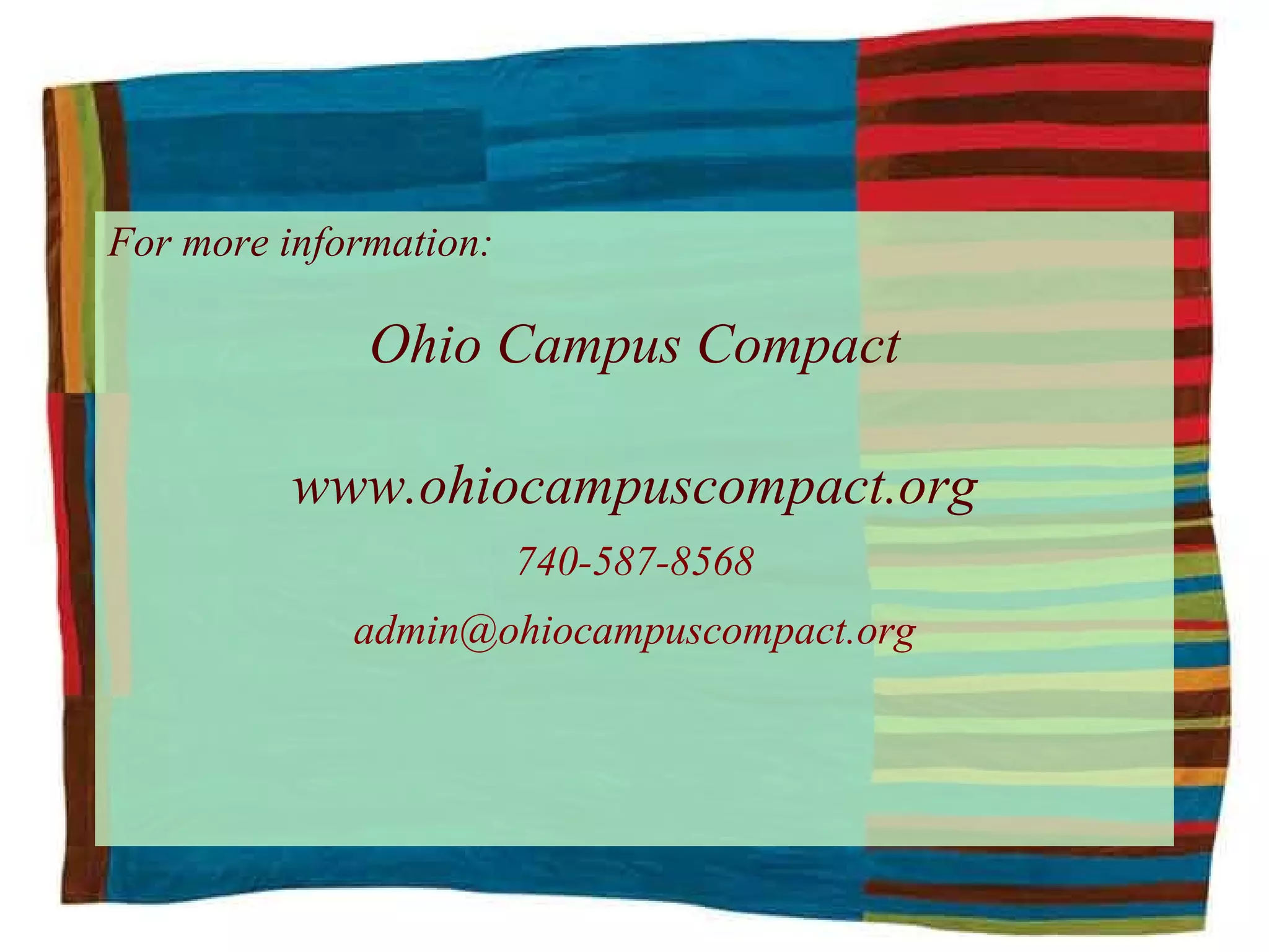 For more information: Ohio Campus Compact www.ohiocampuscompact.org 740-587-8568 [email_address] 