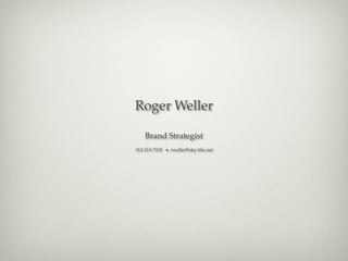 Roger Weller

    Brand Strategist
312-213-7332 ● rweller@sky-blu.net
 